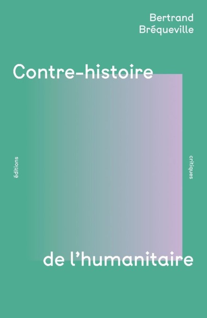 Edit_critiques's tweet image. Nous allons publier "Contre-histoire de l'humanitaire" de Bertrand Bréqueville.
Un livre qui critique la soumission du monde l'humanitaire à l'impérialisme, qui l'utilise bien souvent dans une logique d'accompagnement de la crise.
En librairie le 5 septembre !