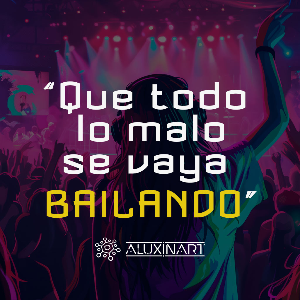 Que todo lo malo se vaya bailando...