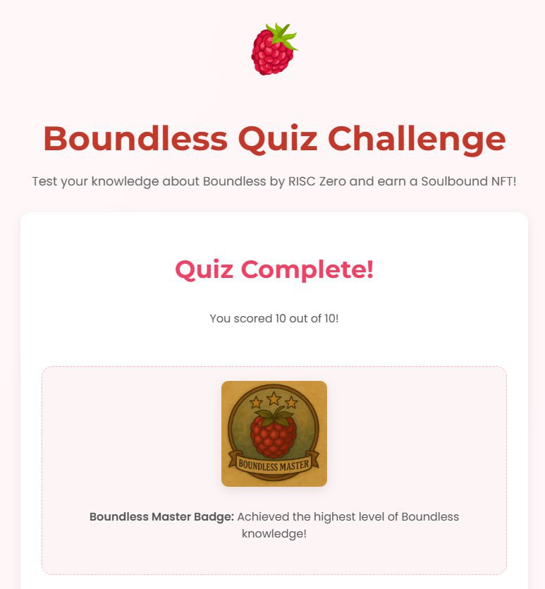 Complete Boundless Quiz Challenge &amp; Mint Your NFT 🎉

Test your knowledge about boundless by Risc Zero and Earn a Soul bound NFT!

👉Go-To Here: boundless-neon.vercel.app
🔹Connect Your Wallet &amp; Sepolia Network 
🔹Start Quiz
🔹Mint Your NFT
✔️Done

✅Quiz Answer:
➖To provide a