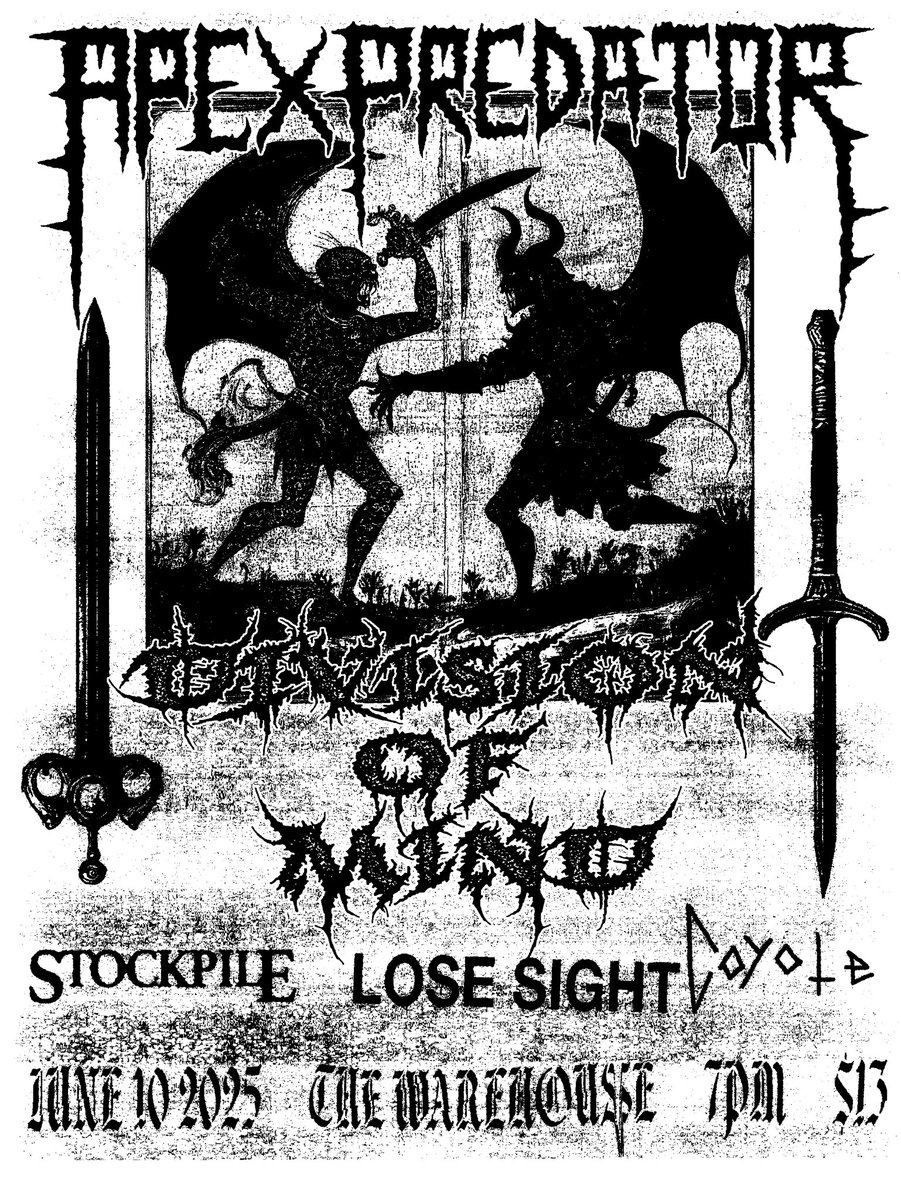 JUNE 10 2025

APEX PREDATOR
DOM
LOSE SIGHT
STOCKPILE
COYOTE

WAREHOUSE 7PM