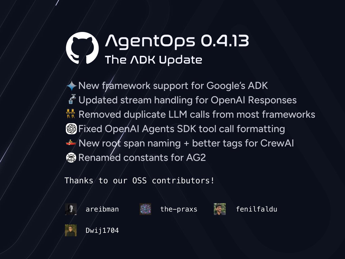 Alex Reibman ๐๏ธ (@alexreibman) on Twitter photo AgentOps 0.4.13 (The ADK Update) is out!!
๐ค New framework support for #GoogleADK
๐ฐ Updated stream handling for <a href="/OpenAI/">OpenAI</a> Responses
๐ฏ Removed duplicate LLM calls from most frameworks
๐ ๏ธ Fixed OpenAI Agents SDK tool call formatting
๐ฃโโ๏ธ New root span naming + better tags for AgentOps 0.4.13 (The ADK Update) is out!!
๐ค New framework support for #GoogleADK
๐ฐ Updated stream handling for <a href="/OpenAI/">OpenAI</a> Responses
๐ฏ Removed duplicate LLM calls from most frameworks
๐ ๏ธ Fixed OpenAI Agents SDK tool call formatting
๐ฃโโ๏ธ New root span naming + better tags for