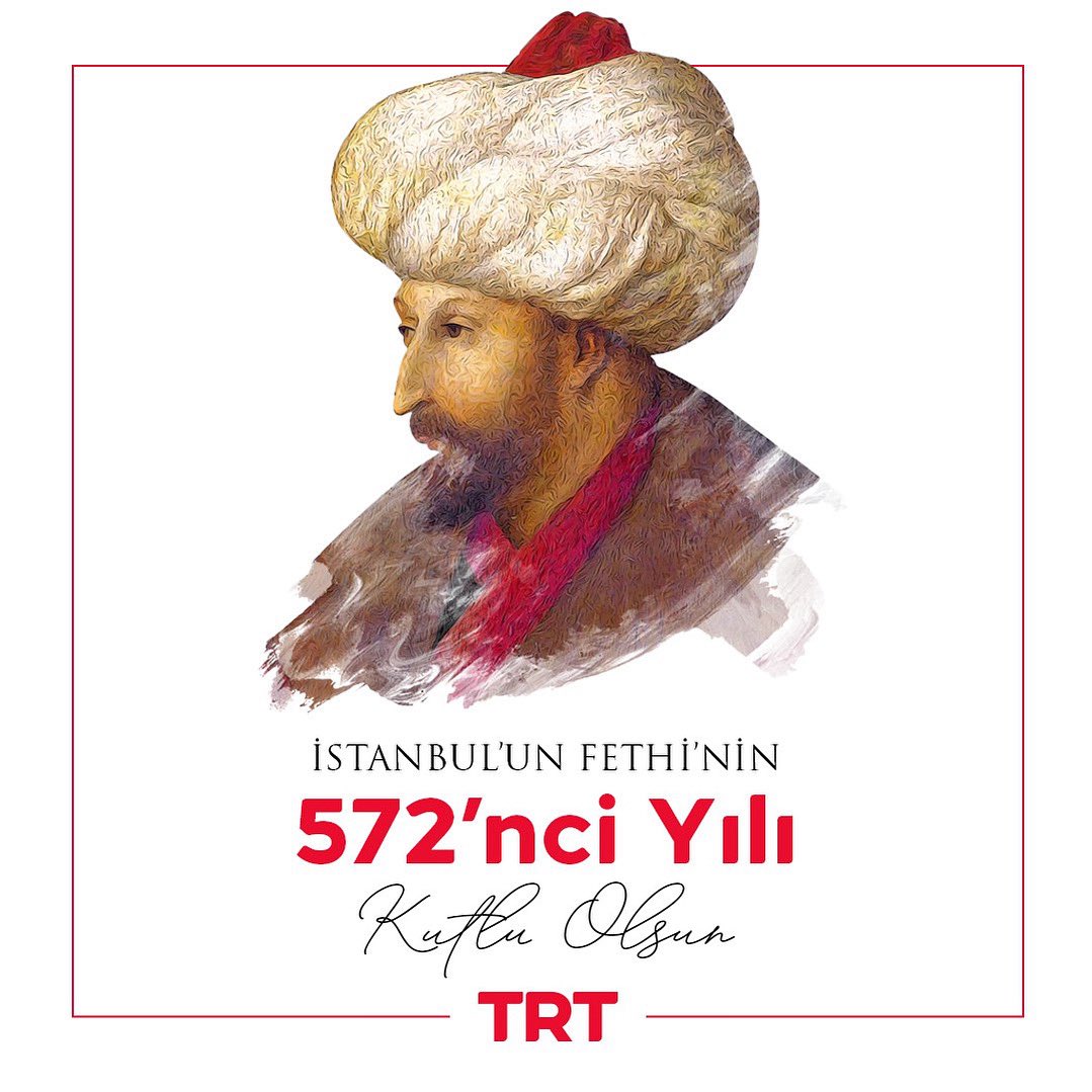 İstanbul’un Fethi’nin 572. yılı kutlu olsun!