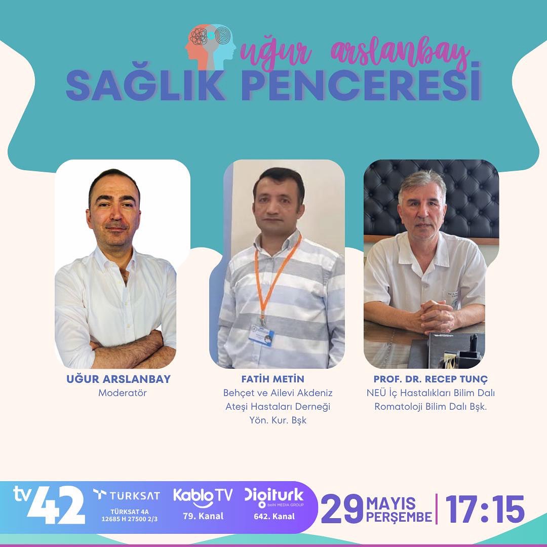 NEÜ İç Hastalıkları Bilim Dalı Romatoloji Bilim Dalı Başkanı Prof. Dr. Recep Tunç ile Behçet Ve Ailevi Akdeniz Ateşi Hastaları Derneği Yönetim Kurulu Başkanı Fatih Metin, Uğur Arslanbay’ın hazırlayıp sunduğu Sağlık Penceresi Programının konuğu oluyor.

29 Mayıs Perşembe | Saat