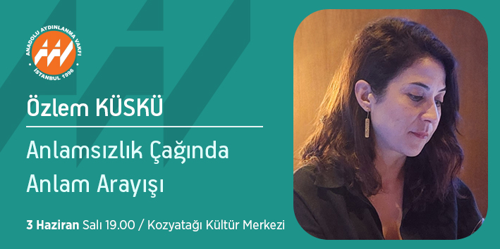 Anadolu Aydınlanma Vakfı 2024-2025 seminerlerinin son toplantısına davetlisiniz!

Özlem Küskü
"Anlamsızlık Çağında Anlam Arayışı"

Tarih: 03 Haziran 2025, Salı
Saat: 19.00 - 22.00
Yer: Kozyatağı Kültür Merkezi

Not: Toplantılar halka açık ve ücretsizdir.
Kayıt gerekmemektedir.