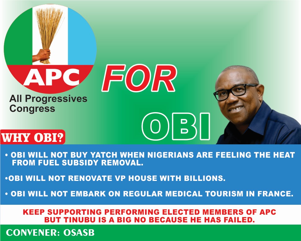 Why Members and Leaders of the APC Should Choose Peter Obi:

Peter Obi will not embark on medical tourism in France.

Peter Obi will not buy a yacht while Nigerians suffer from economic hardship following the subsidy removal.

Peter Obi will not take his son on foreign trips to