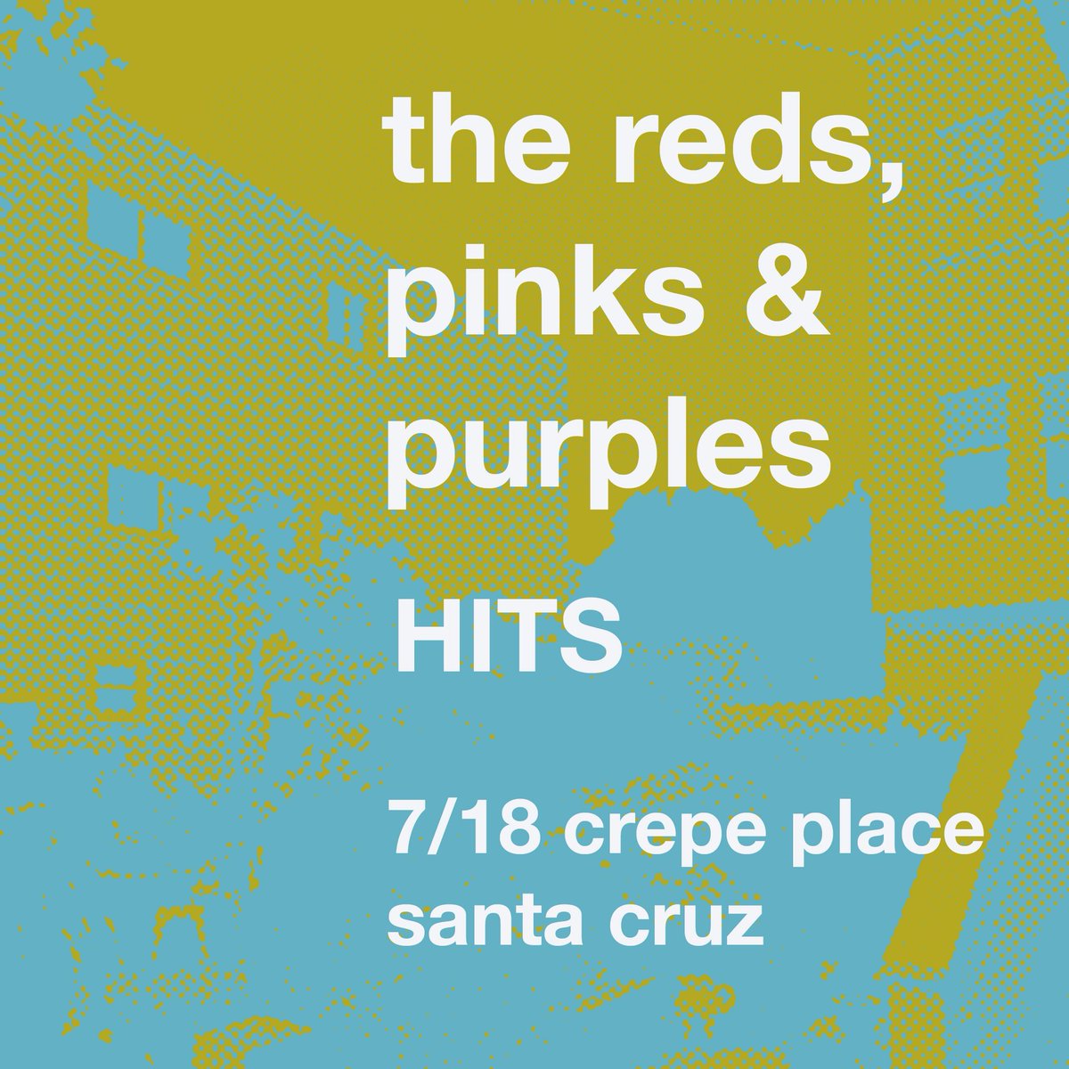 The Reds, Pinks &amp; Purples and HITS in Santa Cruz July 18