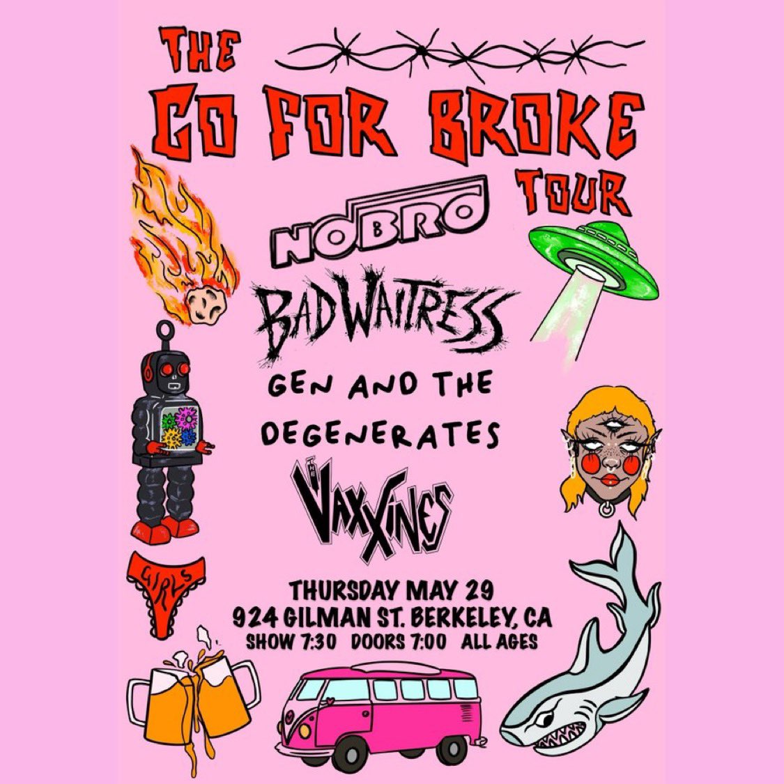 TONIGHT!!!

Thursday May 29, 2025
NOBRO
BAD WAITRESS
THE VAXXINES
DAMAGED PARTY
@ 924 Gilman st. Berkeley, CA 
tinyurl.com/36e48hxe