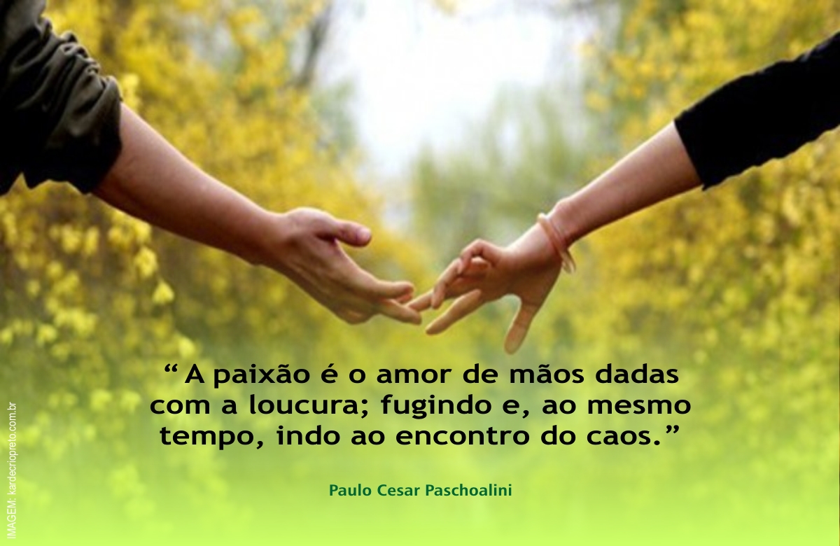 PaschoaliniPc's tweet photo. PAIXÃO:
.
“A paixão é o amor
de mãos dadas com a loucura;
fugindo e, ao mesmo tempo,
indo ao encontro do caos.”
.
[ TEXTO: Paulo Cesar Paschoalini ]
https://t.co/q3txDXNgtf
.
#paschoalini - #pirafraseando - #pcpaschoalini - #paixao - #amor - #loucura - #fugir - #encontro - #caos https://t.co/S8oAPUtWSS