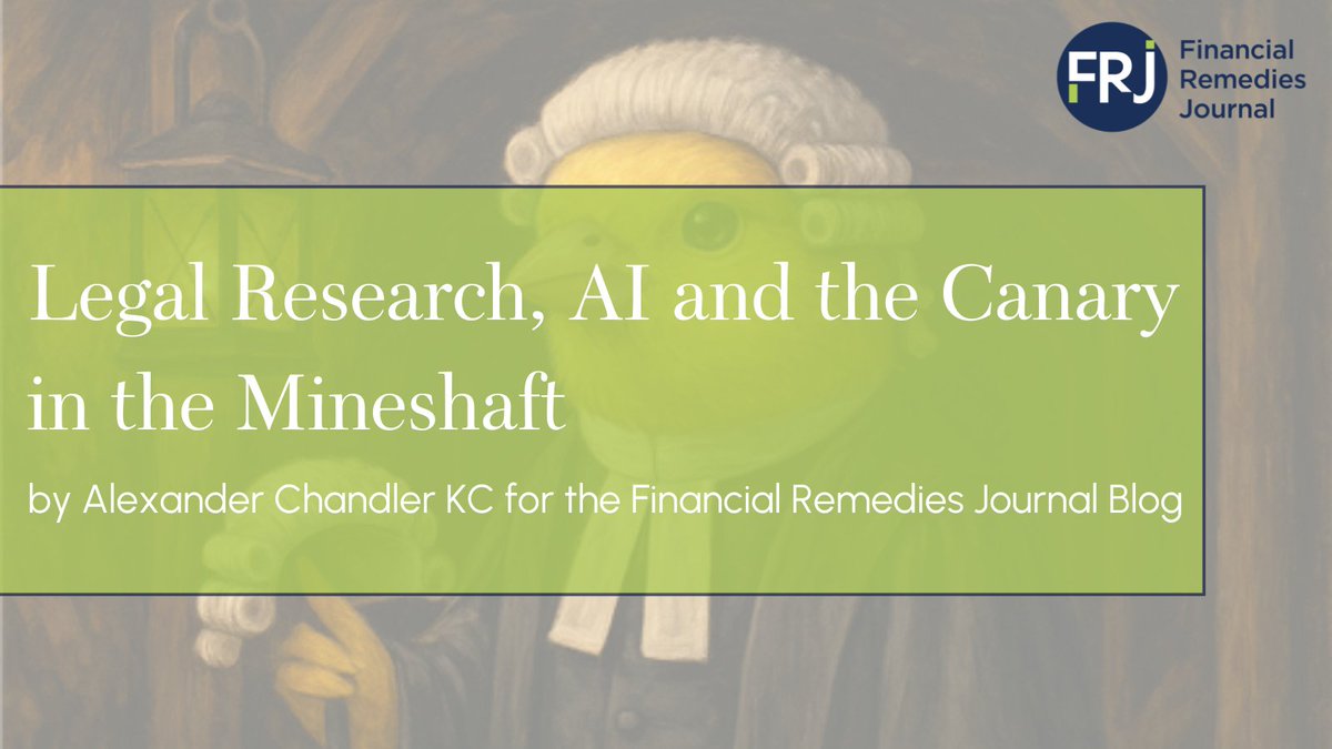 'Legal Research, AI and the Canary in the Mineshaft' by Alexander Chandler KC for the Financial Remedies Journal Blog.

financialremediesjournal.com/content/legal-…