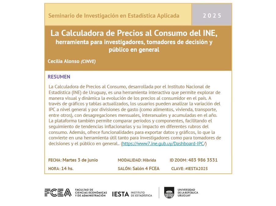 Seminario de Investigación en Estadística Aplicada 2025, Charla del 03/06: "La Calculadora de Precios al Consumo del INE, como herramienta para investigadores, tomadores de decisión y público en general" a cargo de Cecilia Alonso (CINVE).  Más información: lnkd.in/gvNTwY-7