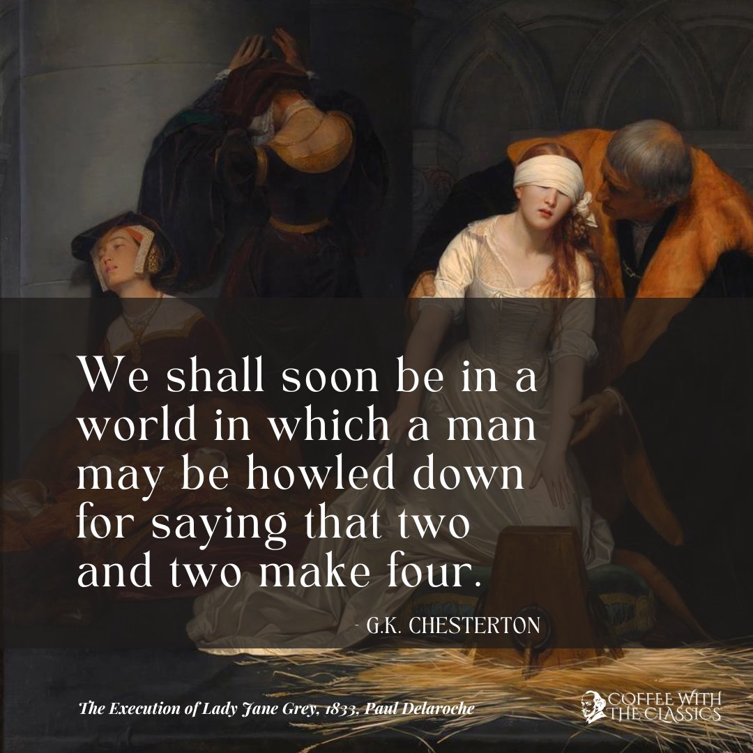 “We shall soon be in a world in which a man may be howled down for saying that two and two make four... in which people will persecute the heresy of calling a triangle a three-sided figure, and hang a man for maddening mob with the news that grass is green.”

~G.K. Chesterton
25/