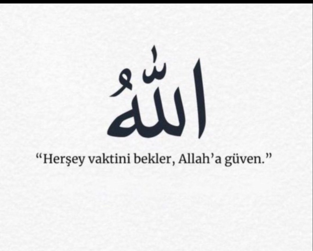 Her şey vaktini bekler, Allah'a güven.