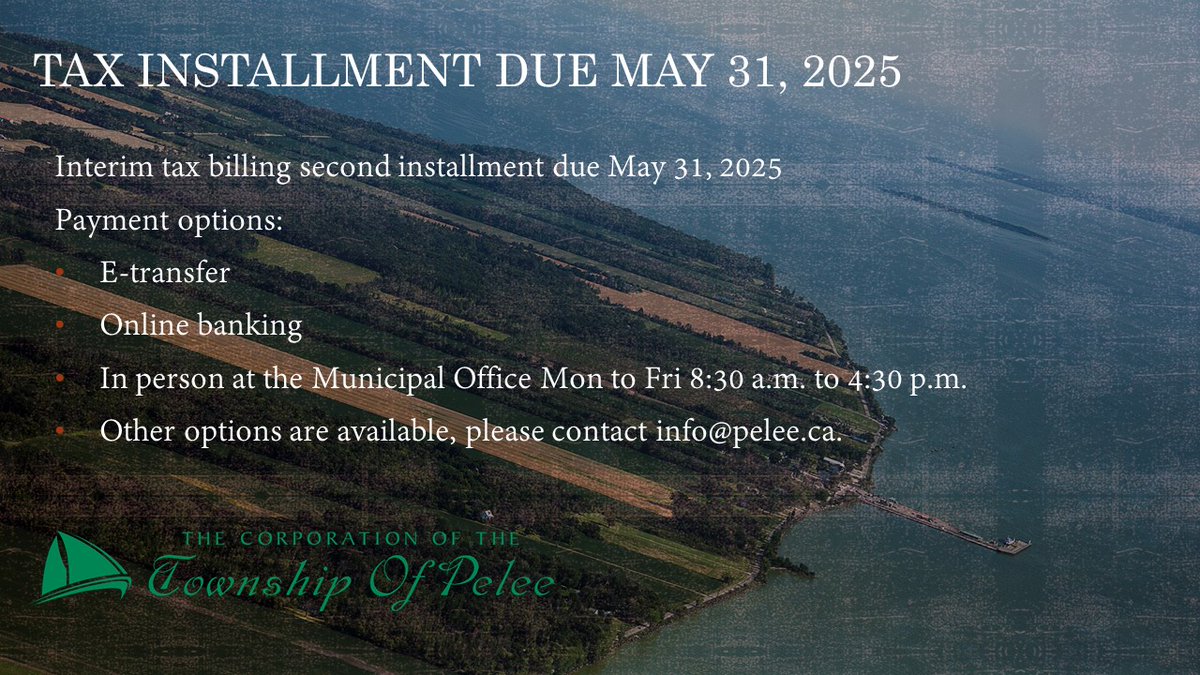 Tax Installment Due-May 31, 2025

Payment options:
-E-transfer
-Online banking
-In person at the Municipal Office Mon to Fri 8:30 a.m. to 4:30 p.m.

Other options are available, please contact info@pelee.ca.