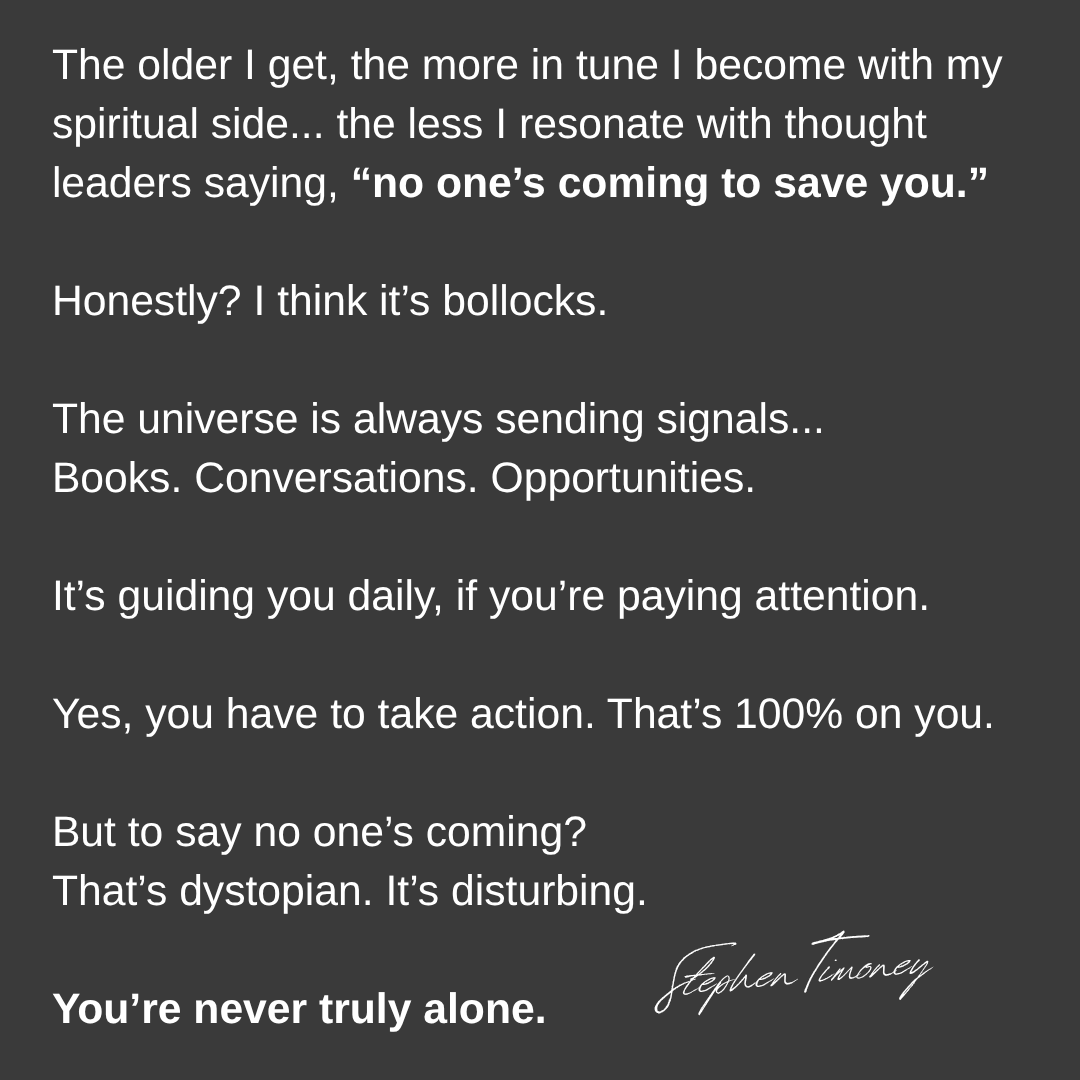 “No one’s coming to save you!”  Really???

I've been saved many times...