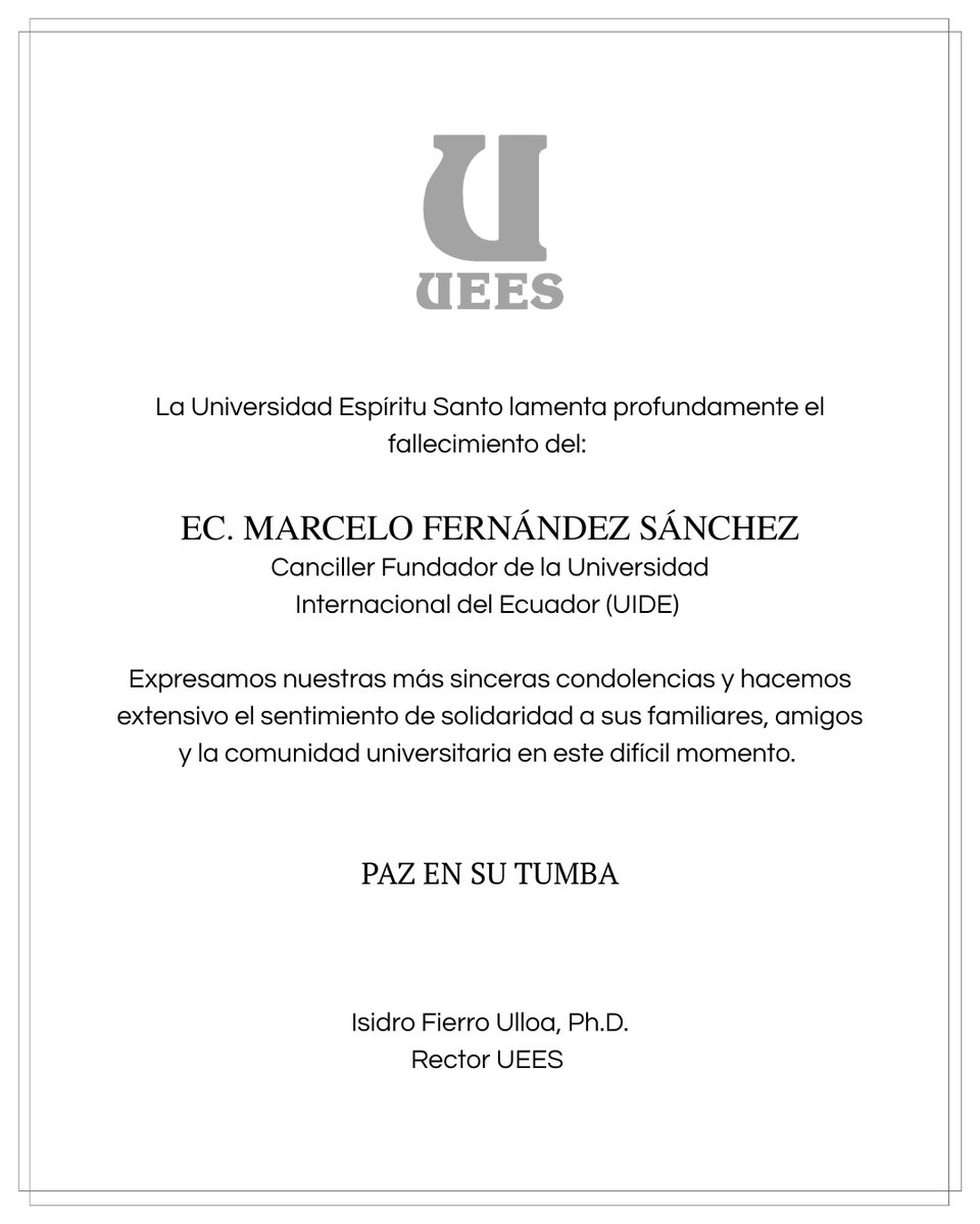 La UEES lamenta profundamente el fallecimiento del
Ec. Marcelo Fernández Sánchez, Canciller Fundador de la Universidad Internacional del Ecuador (UIDE). 

Expresamos nuestras más sinceras condolencias y hacemos extensivo el sentimiento de solidaridad a sus familiares, amigos y la