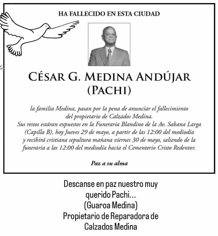 Con mucho pesar informo del fallecimiento del gran ser humano CÉSAR GUAROA MEDINA ANDÚJAR (Pachi), quien falleció ayer luego de una relajada conversación que sostuvimos en su oficina.
¡En PAZ y con DIOS amigo Medina!