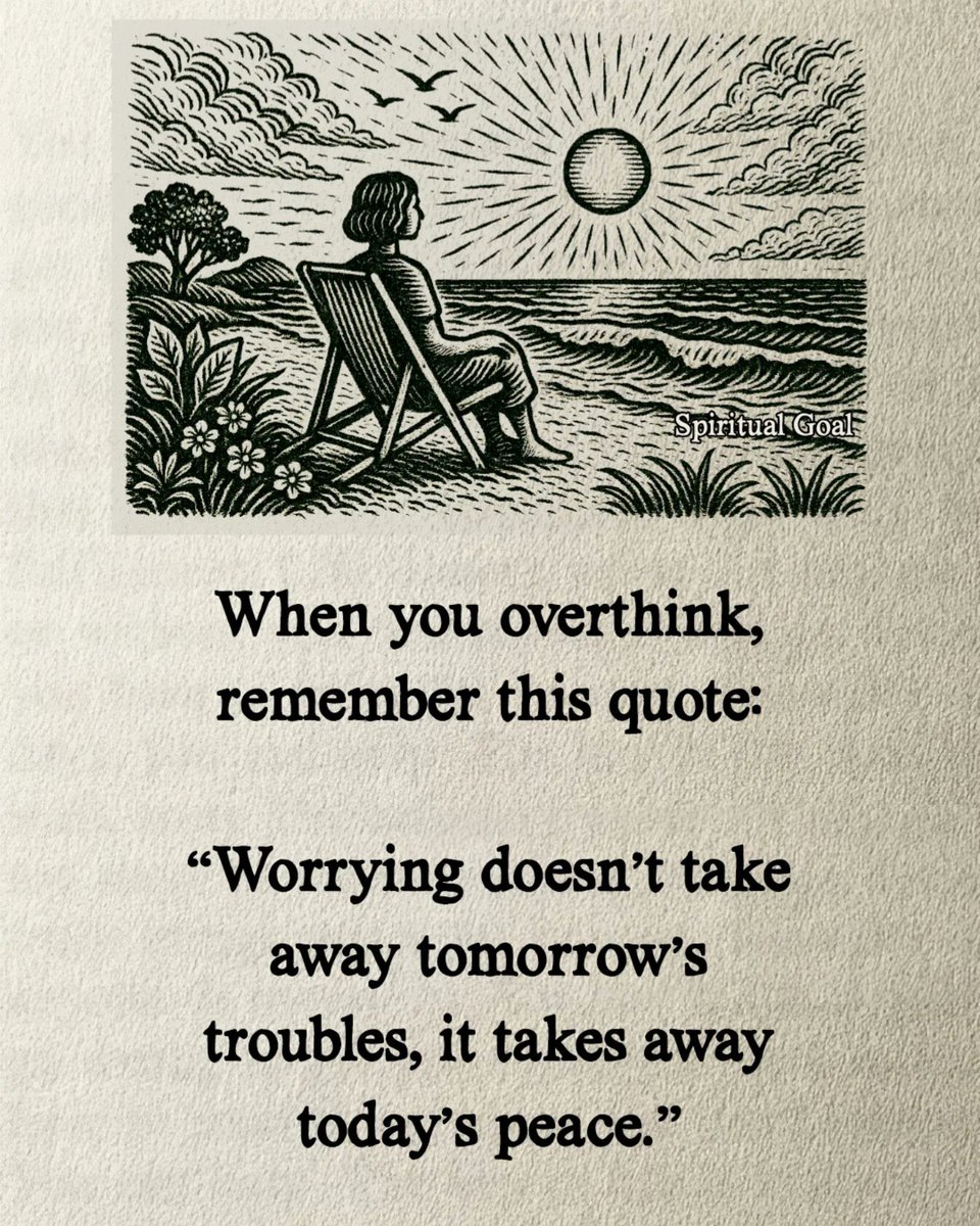 “Fazla düşündüğünde bu sözü hatırla:
‘Endişe, yarının sorunlarını ortadan kaldırmaz; bugünün huzurunu ortadan kaldırır.’”