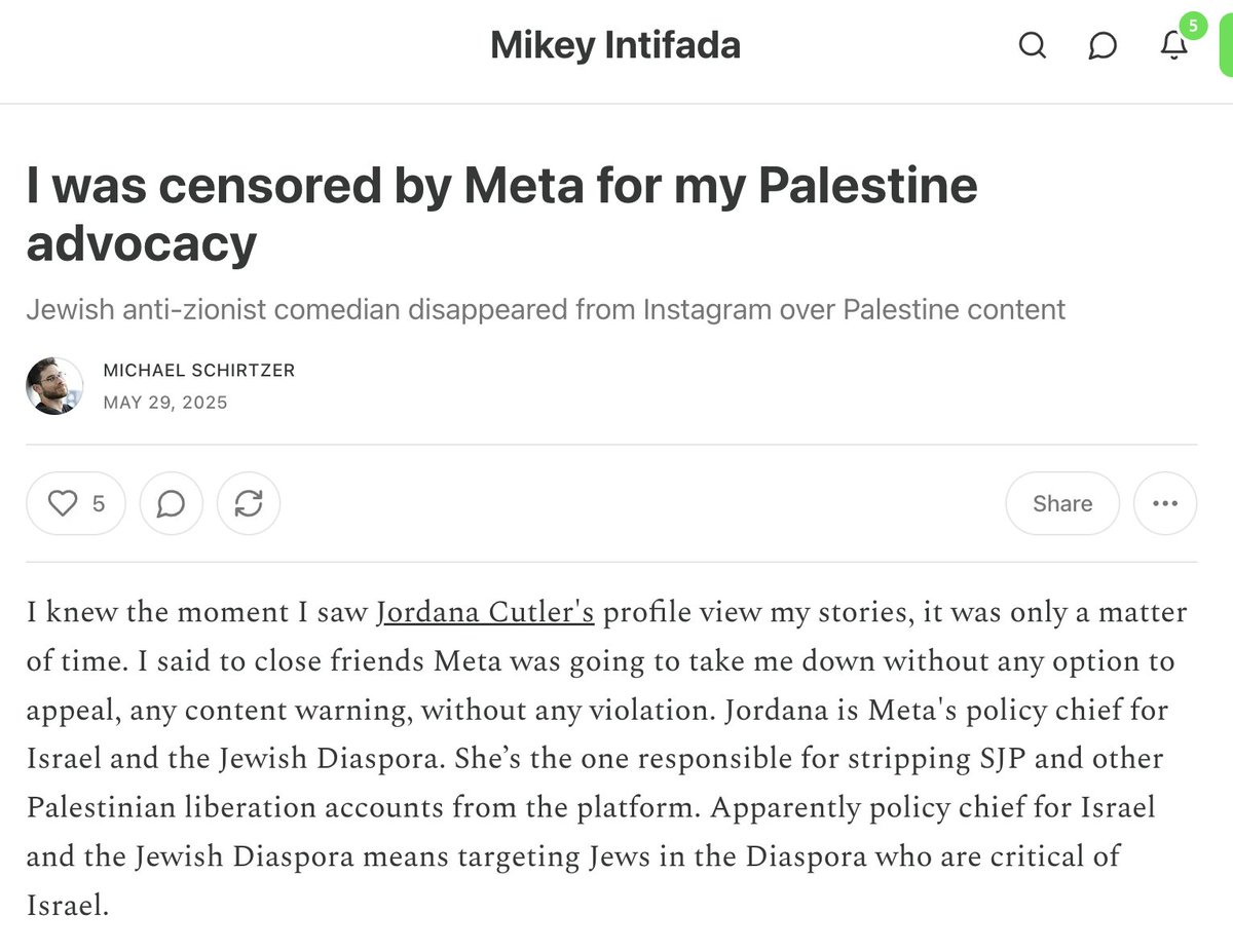Meta deleted <a href="/MicSchirtzer/">Mikey Intifada</a>'s account, the brilliant comedian, activist &amp; co-host of the <a href="/palestinepod/">thepalestinepod</a>. Follow him on Substack &amp; make Meta's Chief Genocide Officer Jordana Cutler pay a public price for her pro-genocide censorship policies. mikeybon.substack.com/p/i-was-censor…