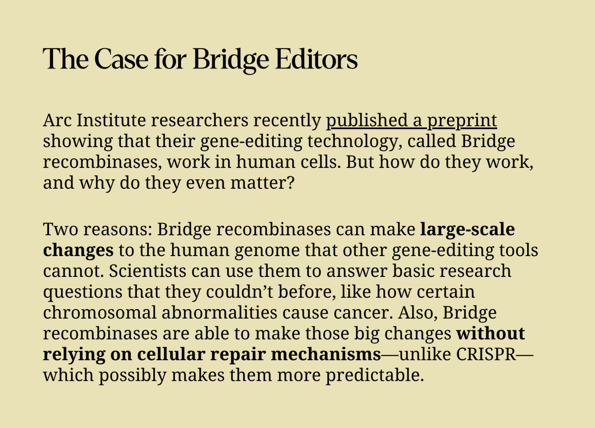 Niko McCarty 🧫 (@nikomccarty) on Twitter photo The Case for Bridge Editors
Many people seem confused about the gene-editing tool released by <a href="/arcinstitute/">Arc Institute</a>. How does it work and why does it matter?
Fair questions. The preprint is not easy to understand, and the reasons for inventing a new gene-editing tool are not obvious... The Case for Bridge Editors
Many people seem confused about the gene-editing tool released by <a href="/arcinstitute/">Arc Institute</a>. How does it work and why does it matter?
Fair questions. The preprint is not easy to understand, and the reasons for inventing a new gene-editing tool are not obvious...