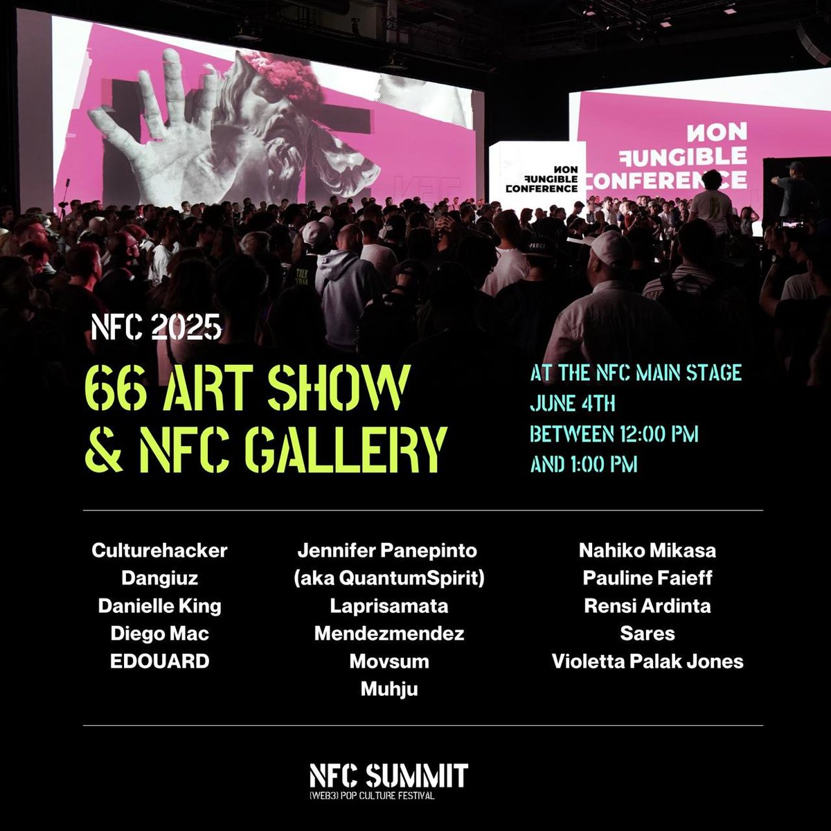 NFC SUMMIT - LISBON - JUNE 4-6 2025 (@nfcsummit) on Twitter photo The #66ArtShow is BACK ! 💥
15 Artists will take over the NFC Immersive Main Stage.
A pop-up exhibition that takes your breath away.
Curated by <a href="/bygrida/">GRIDA</a>.
June 4th, 12:35pm - 12:55pm.
👩🎨👨🎨 Artist Line-up:
<a href="/culturehacker/">culturehacker</a>
<a href="/dangiuz/">Dangiuz</a>
<a href="/Rrose_Selavy_11/">Danielle King</a>
<a href="/diego_mac_arena/">Diego Mac | DANCE+3D</a> The #66ArtShow is BACK ! 💥
15 Artists will take over the NFC Immersive Main Stage.
A pop-up exhibition that takes your breath away.
Curated by <a href="/bygrida/">GRIDA</a>.
June 4th, 12:35pm - 12:55pm.
👩🎨👨🎨 Artist Line-up:
<a href="/culturehacker/">culturehacker</a>
<a href="/dangiuz/">Dangiuz</a>
<a href="/Rrose_Selavy_11/">Danielle King</a>
<a href="/diego_mac_arena/">Diego Mac | DANCE+3D</a>