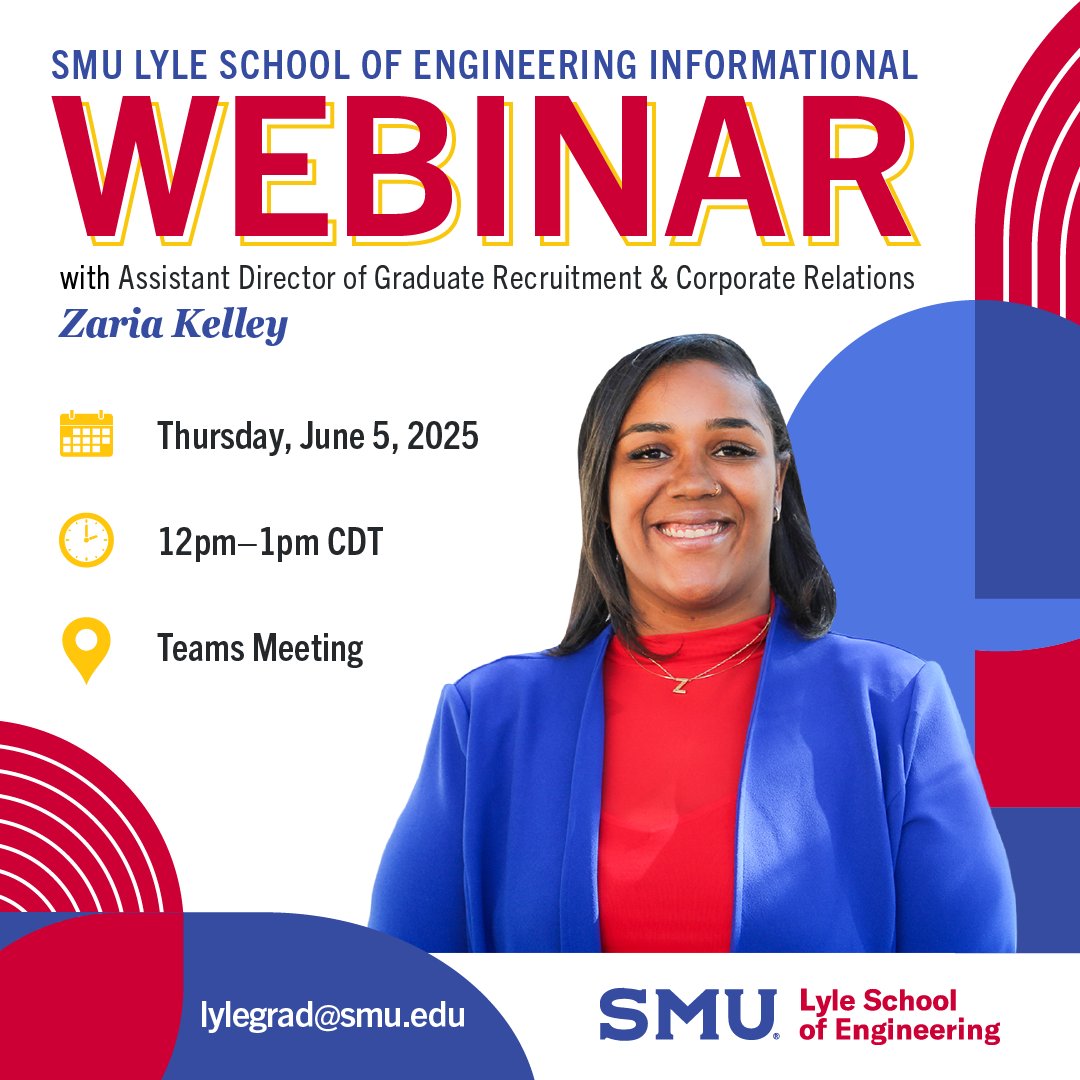 Join Zaria Kelley at the SMU Lyle School of Engineering for an exclusive Virtual Webinar series. Learn all about the graduate admissions process, and what getting a master's degree at SMU Lyle can do for you and your career!

📅 Thursday, June 5, 2025
🕐 12:00–1:00 pm CDT
🔗