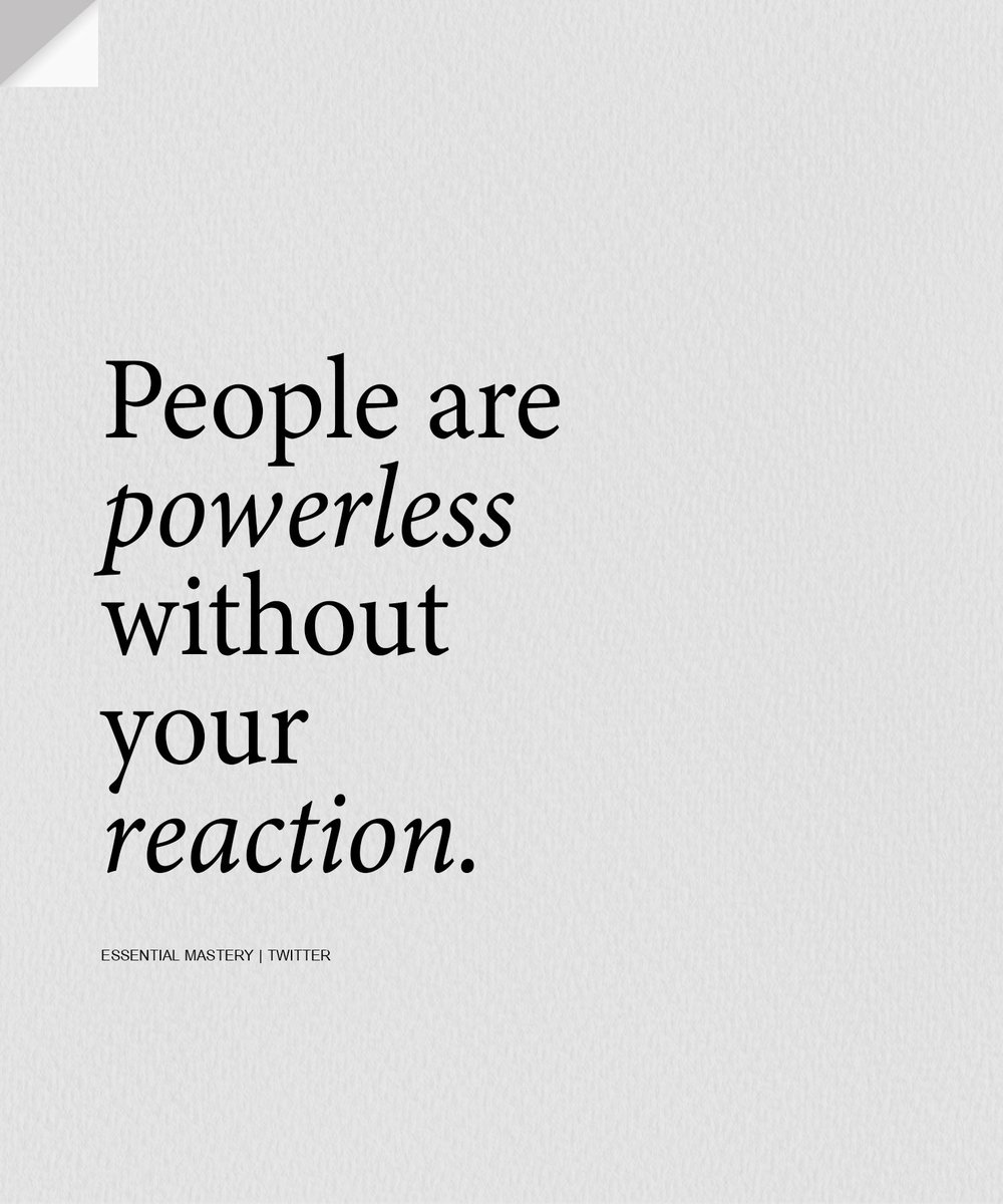 Control your emotions. Learn to react less.