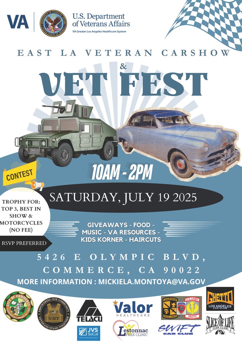 VA Greater Los Angeles Healthcare System (@losangelesva) on Twitter photo East LA Veteran Car Show & Vet Fest
July 19, 2025, 10 a.m. – 2 p.m.
5426 E. Olympic Blvd.
Commerce, CA, 90022
Trophy for Top 3, Best in Show, and Motorcycles.
Giveaways
Food
Music
VA Resources
Kids Corner
Haircuts
RSVP preferred
For more information: MICKIELA.MONTOYA@VA.GOV East LA Veteran Car Show & Vet Fest
July 19, 2025, 10 a.m. – 2 p.m.
5426 E. Olympic Blvd.
Commerce, CA, 90022
Trophy for Top 3, Best in Show, and Motorcycles.
Giveaways
Food
Music
VA Resources
Kids Corner
Haircuts
RSVP preferred
For more information: MICKIELA.MONTOYA@VA.GOV