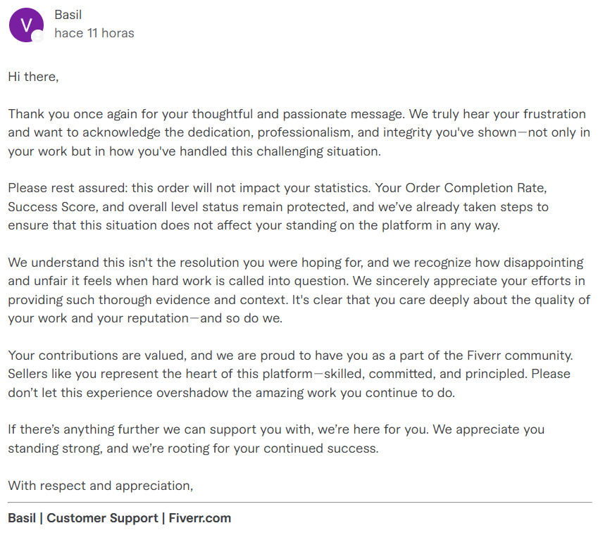 EN:After the thread, <a href="/FiverrSupport/">FiverrSupport</a> replied, reopened the ticket wishes for future orders and encouragement not to give up marked the case as solved
ES: Tras el hilo, <a href="/FiverrSupport/">FiverrSupport</a> respondió, reabrió el ticket con buenos deseos y que no me desanime marcando el caso como resuelto