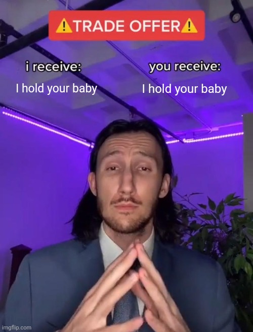 My standard offer to beleaguered parents of infants