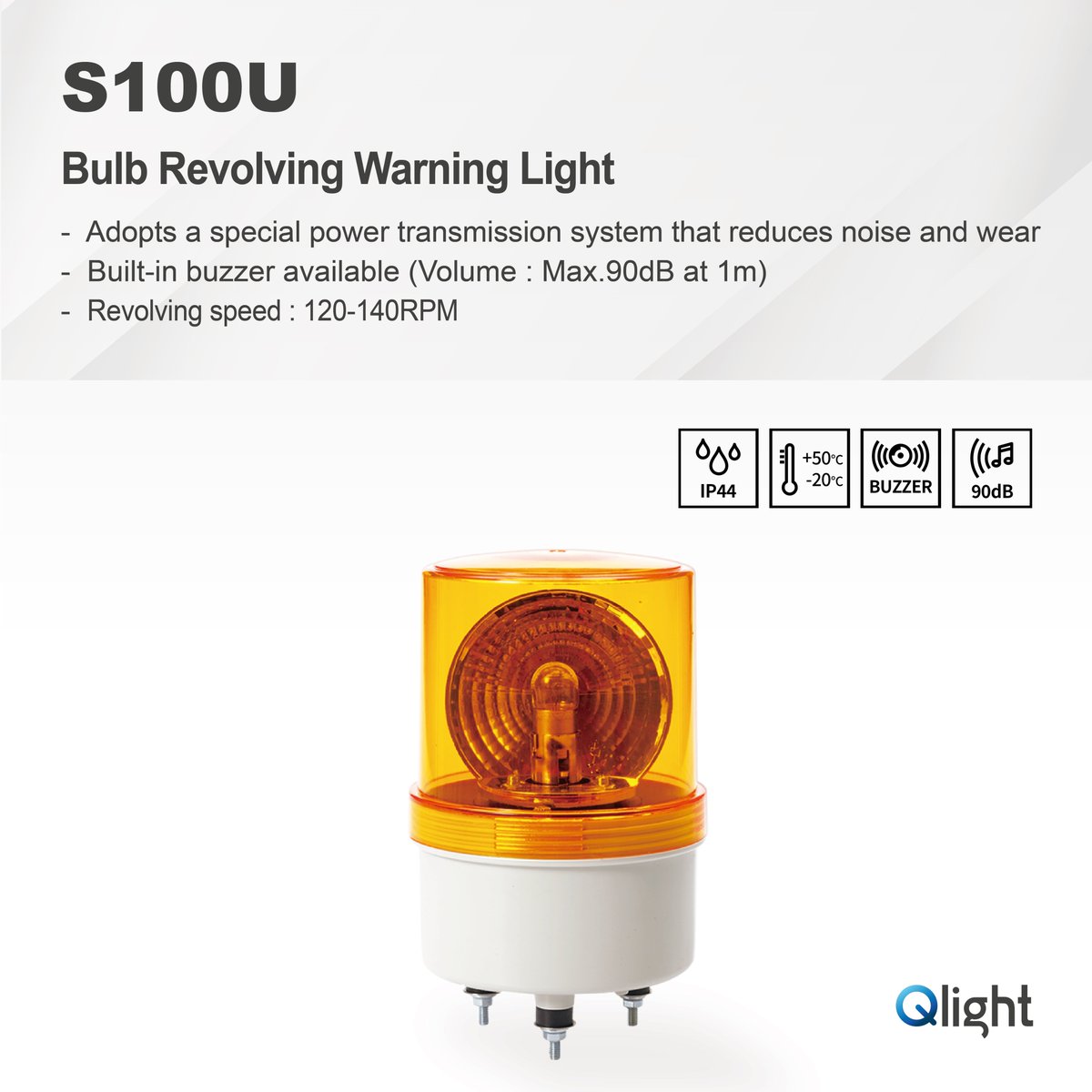 [S100U]
- Ø100mm Bulb Revolving Warning Light
- Built-in buzzer available (Volume : Max. 90dB at 1m)
- Revolving speed : 120-140RPM