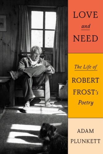Podcast #218 – Adam Plunkett  

LOVE AND NEED: The Life of Robert Frost’s Poetry is literary critic Adam Plunkett’s first biography. His exploration of the life *&amp; creativity of one of USA's favorite 20th-century poets was published by Farrar, Straus and Giroux in February 2025.