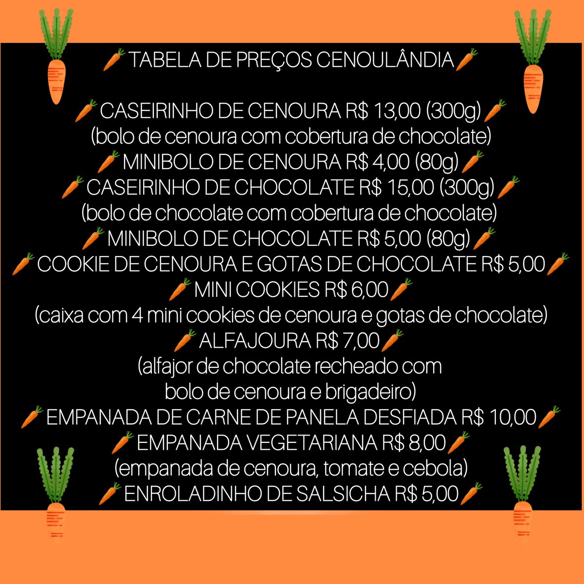 🥕Tabela de Preços Cenoulândia🥕
Faça seu pedido no whats 51993277052.
Bom apetite! 🥕😋🥕
#cenoulandia
#bolodecenoura 
#bolodechocolate 
#cookie
#cookiedecenouraechocolate
#empanada
#enroladinhodesalsicha