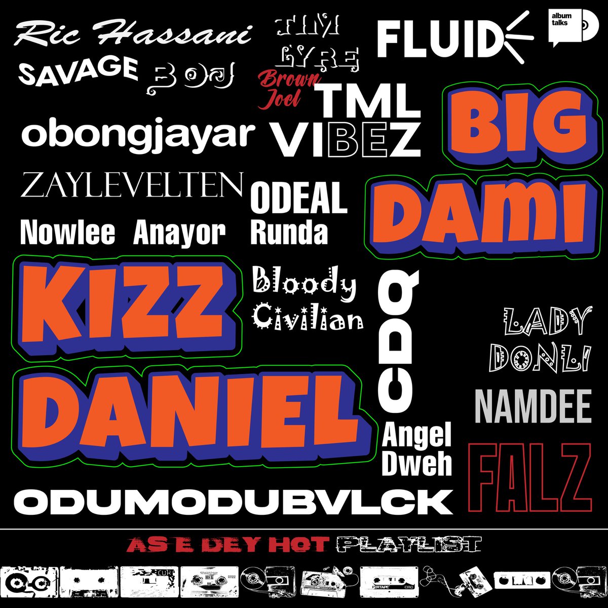 🎧AS E DEY HOT PLAYLIST ▪️The best new music!

SHAKE - BIG DAMI X LAIME
SECURE - KIZZ DANIEL X ZLATAN
BON APPETITE - TML VIBEZ X SPINALL
ANYTHING GOES - FALZ X ODUMODUBLVCK
AL-JANNAH - KIZZ DANIEL, ODUMODUBLVCK, BELLA SHMURDA
LADIDA - BLOODY CIVILIAN
BILLIONS - SARZ X LOJAY