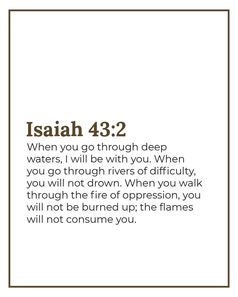 Isaiah 43:2 NLT
When you go through deep waters, I will be with you. When you go through rivers of difficulty, you will not drown. When you walk through the fire of oppression, you will not be burned up; the flames will not consume you.

#VerseOfTheDay⁠