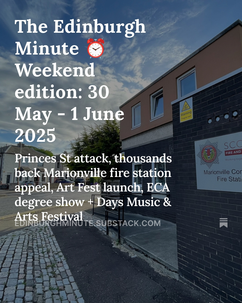 🌤️ Good morning Edinburgh. Friday’s headlines: Princes St attack, thousands back Marionville fire station appeal, Art Fest launch, ECA degree show + Days Music &amp; Arts Festival

⏰ Edinburgh’s ad-free local news: edinburghminute.substack.com/p/edinburgh-mi…