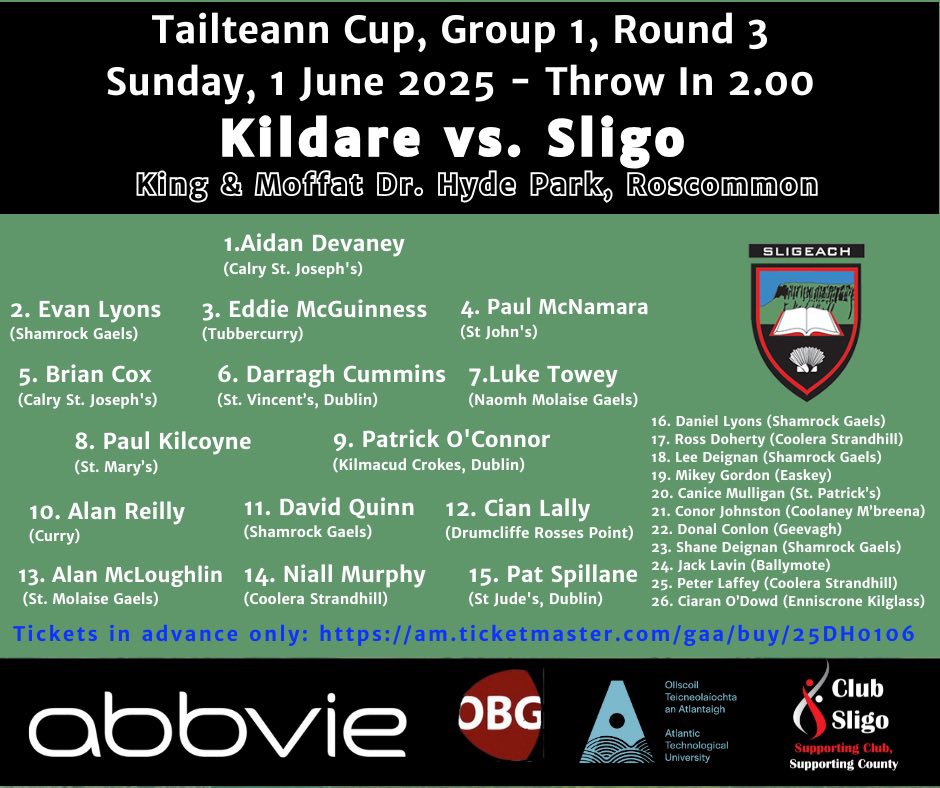 Sligo GAA (@sligogaa) on Twitter photo The senior football selection to face <a href="/KildareGAA/">Kildare GAA</a> in 3rd round #tailteanncup at King & Moffat Dr. Hyde Park on Sunday - throw in 2.00. Tickets in advance only at am.ticketmaster.com/gaa/buy/25DH01… or from select SuperValu and Centra stores The senior football selection to face <a href="/KildareGAA/">Kildare GAA</a> in 3rd round #tailteanncup at King & Moffat Dr. Hyde Park on Sunday - throw in 2.00. Tickets in advance only at am.ticketmaster.com/gaa/buy/25DH01… or from select SuperValu and Centra stores