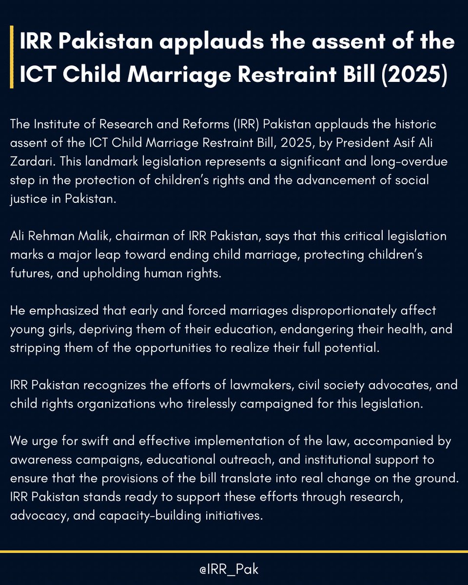 The Institute of Research and Reforms (IRR) Pakistan applauds the assent of the ICT  #ChildMarriageRestraint Bill (2025) by President Asif Ali Zardari.
