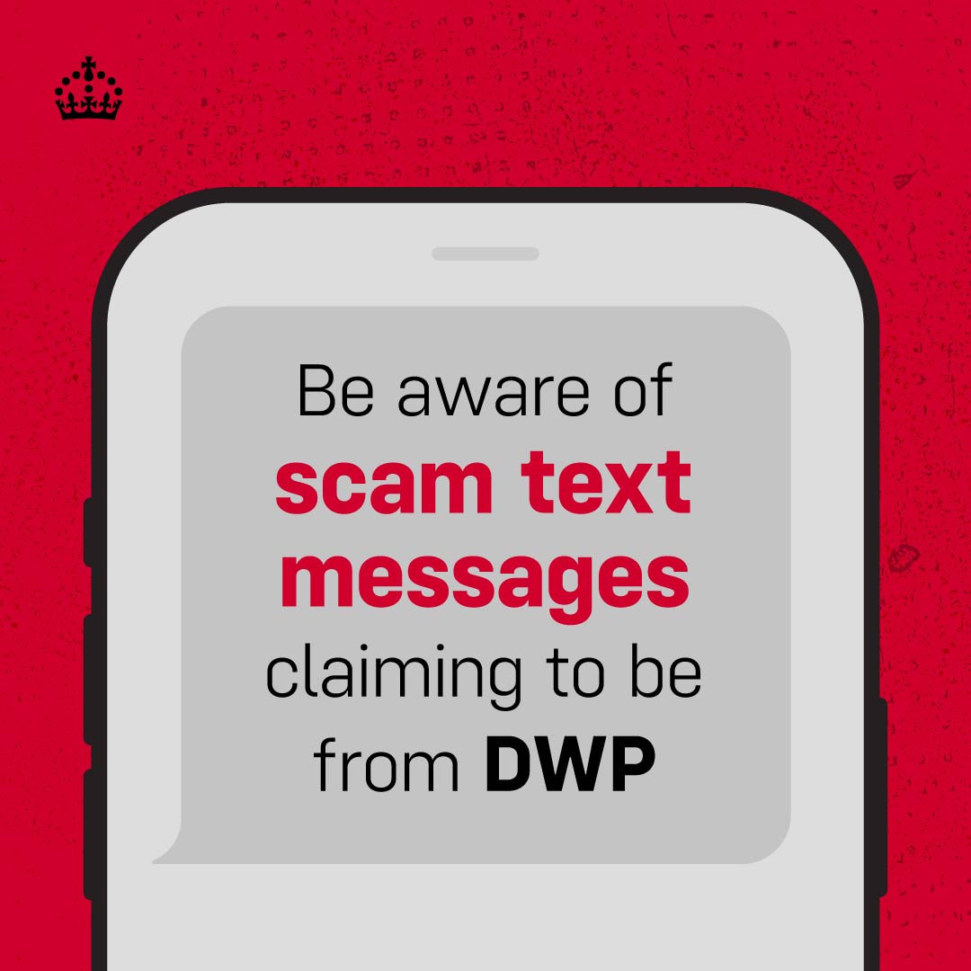 Department for Work and Pensions (@dwpgovuk) on Twitter photo Be aware of scam text messages claiming to be from @dwpgovuk
Always be careful about links and never share personal or financial details
Only engage with trusted official sources
You can report suspicious messages to <a href="/actionfrauduk/">Action Fraud</a> or search gov.uk Be aware of scam text messages claiming to be from @dwpgovuk
Always be careful about links and never share personal or financial details
Only engage with trusted official sources
You can report suspicious messages to <a href="/actionfrauduk/">Action Fraud</a> or search gov.uk