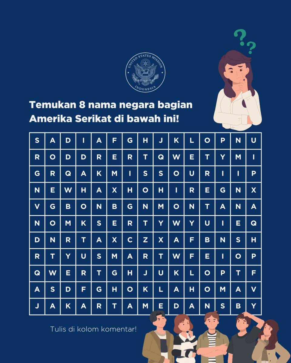 usembassyjkt's tweet photo. Tantangan Seru Hari Ini! 🔍
Bisakah kamu menemukan 8 nama negara bagian AS di puzzle ini? Ada yang mudah ditebak, tapi ada juga yang bikin mikir dua kali! 😉
Hint: Perhatikan baik-baik arah hurufnya, bisa horizontal/vertikal! Tulis jawabanmu di kolom komentar ya! #NameTheState https://t.co/Uvd8kdCbrV