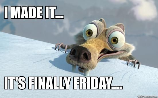 We made it!!!  Happy TGIF!