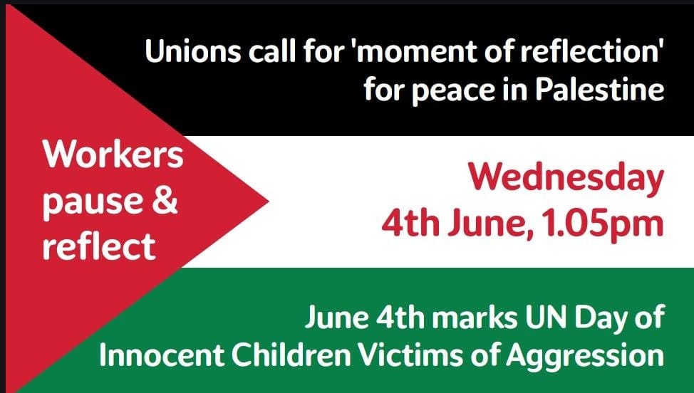 More than 15,000 children have been killed in Gaza in the last 18 months. 

At 1.05pm on June 4th, we're asking workers to pause for a moment of reflection.