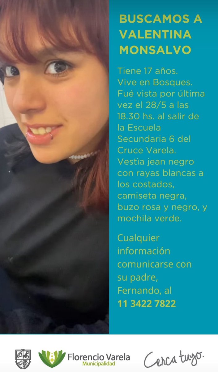 Por favor AYUDAR CON RT: SE BUSCA a Valentina Monsalvo, de 17 años.

Fue vista por última vez ayer, 28 de mayo, a las 18.30 horas, al salir de la Escuela secundaria Nº 6 del Cruce Varela. Según un testigo subió a un colectivo de la línea 324, ramal 3, que va a Bosques, que es