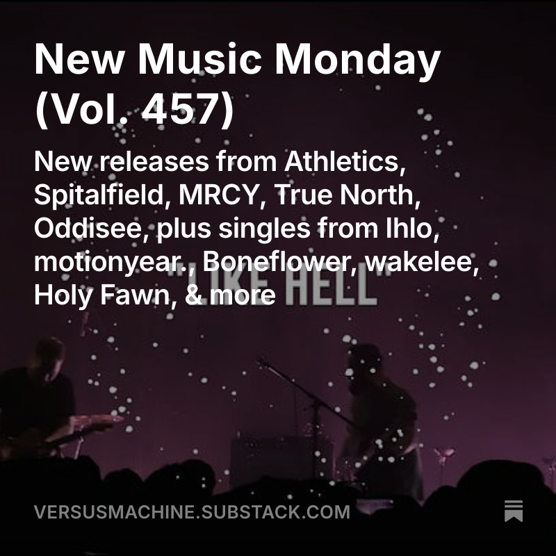 Versus Machine (@versusmachine) on Twitter photo New Music Monday, Vol. 457
💿 New releases from <a href="/Athleticsmusic/">Athletics</a>, <a href="/Spitalfield98/">SPITALFIELD</a>, <a href="/mrcymrcymrcy/">mrcy.mrcy.mrcy</a>, <a href="/truenorthbandla/">True North</a>, <a href="/ODDISEE/">ODDISEE</a>
🎶 Singles from Ihlo, motionyear., <a href="/Weareboneflower/">Boneflower</a>, wakelee, <a href="/HOLY_FAWN/">HOLY FAWN 🥀</a>
MORE➡️ tinyurl.com/VMnmm457 New Music Monday, Vol. 457
💿 New releases from <a href="/Athleticsmusic/">Athletics</a>, <a href="/Spitalfield98/">SPITALFIELD</a>, <a href="/mrcymrcymrcy/">mrcy.mrcy.mrcy</a>, <a href="/truenorthbandla/">True North</a>, <a href="/ODDISEE/">ODDISEE</a>
🎶 Singles from Ihlo, motionyear., <a href="/Weareboneflower/">Boneflower</a>, wakelee, <a href="/HOLY_FAWN/">HOLY FAWN 🥀</a>
MORE➡️ tinyurl.com/VMnmm457