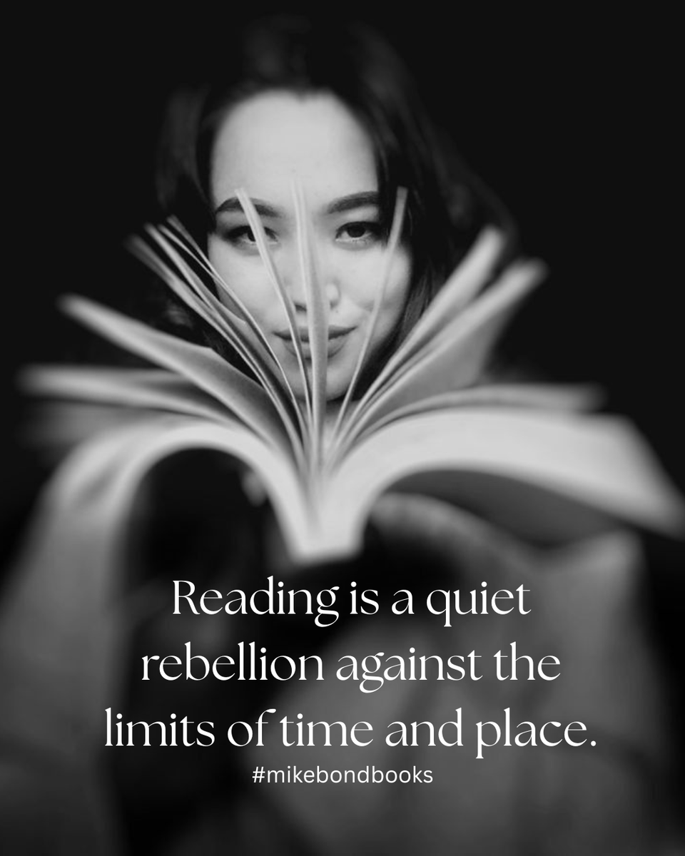 Reading is a quiet rebellion against the limits of time and place.
#books 
#mikebondbooks