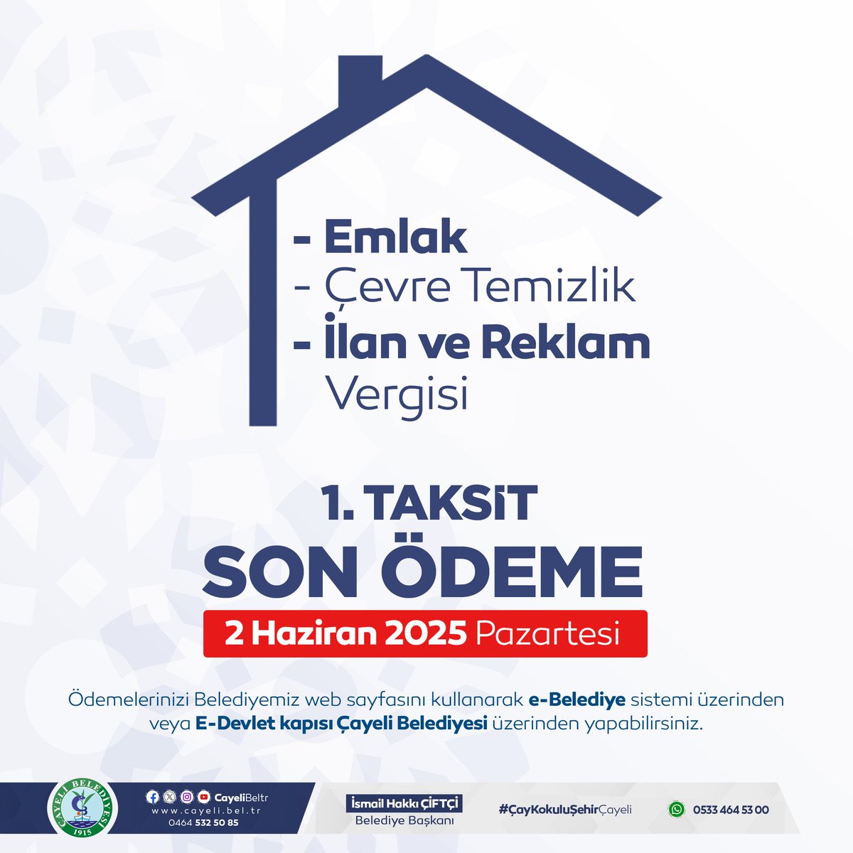 ▶ Emlak, Çevre Temizlik, İlan ve Reklam Vergisi'nin 1. Taksit son ödeme tarihi 2 Haziran 2025 Pazartesi günüdür.

BİLGİ: Ödemelerinizi Belediyemiz web sayfasını kullanarak e-Belediye sistemi üzerinden veya E-Devlet kapısı Çayeli Belediyesi üzerinden yapabilirsiniz.