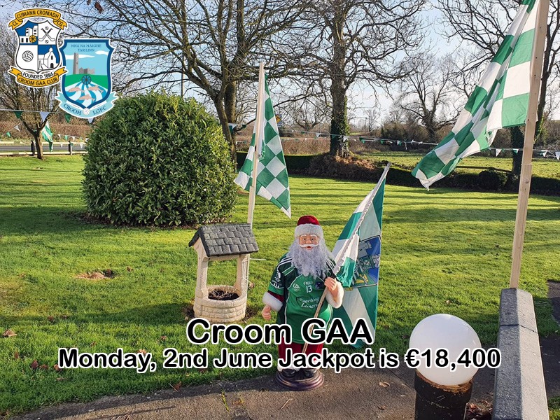 Play Online: lottoraiser.ie/Croom/
Monday, 2nd June the Jackpot will be: € 18,400