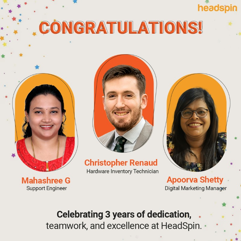 Celebrating 3 years of dedication! 🎉

Cheers to Mahashree G, Christopher Renaud &amp; Apoorva Shetty for their passion, consistency &amp; impact at #HeadSpin.

We’re proud to have you on the team—here’s to more milestones ahead!

 #WorkAnniversary #TeamHeadSpin