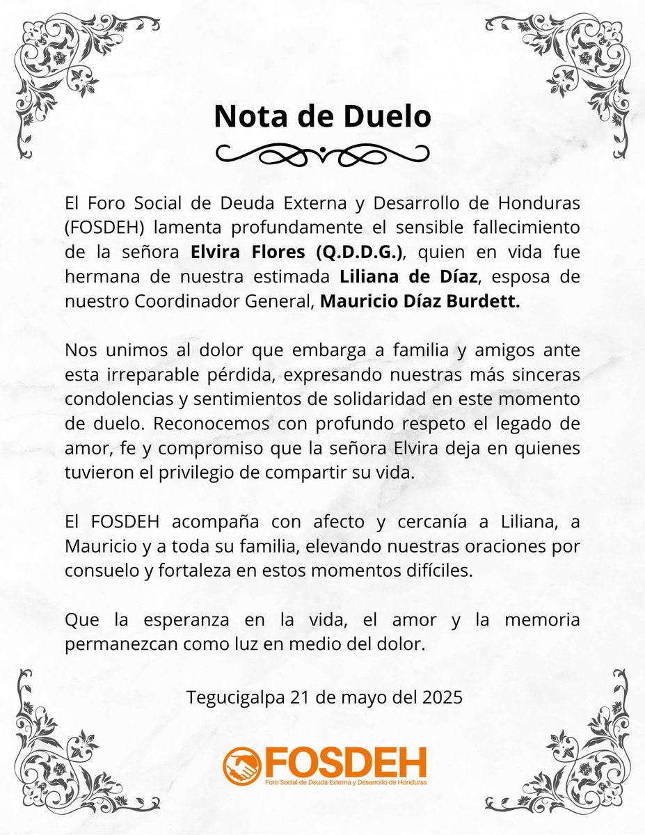 #NotaDeDuelo | El Foro Social de Deuda Externa y Desarrollo de Honduras (FOSDEH) lamenta profundamente el fallecimiento de la señora Elvira Flores (Q.D.D.G.), hermana de Liliana de Díaz, esposa de nuestro Coordinador General, Mauricio Díaz Burdett.

Nos solidarizamos con su
