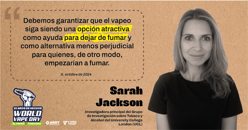 “El vapeo debe seguir siendo una opción atractiva para dejar de fumar.”
Sarah Jackson (UCL)
#WorldVapeDay #20AñosSinHumo #MiSaludMiElección #ReducciónDeDañosYa

<a href="/echelecabeza/">Échele Cabeza</a>, <a href="/NicotinaRRD/">Plataforma para la Reducción de Daños en Nicotina</a>, <a href="/anesvap/">ANESVAP</a>, <a href="/provapeomexico/">Pro-Vapeo Mexico A.C.</a>, <a href="/AsovapeCR/">Asovape Costa Rica</a>, <a href="/ARDTPanama/">ARDT Panamá</a>, <a href="/AsoVape/">AsoVape Colombia</a>, <a href="/PeruAsovape/">Asovape Peru</a>, <a href="/AsovapeChile/">Asovape Chile</a>,