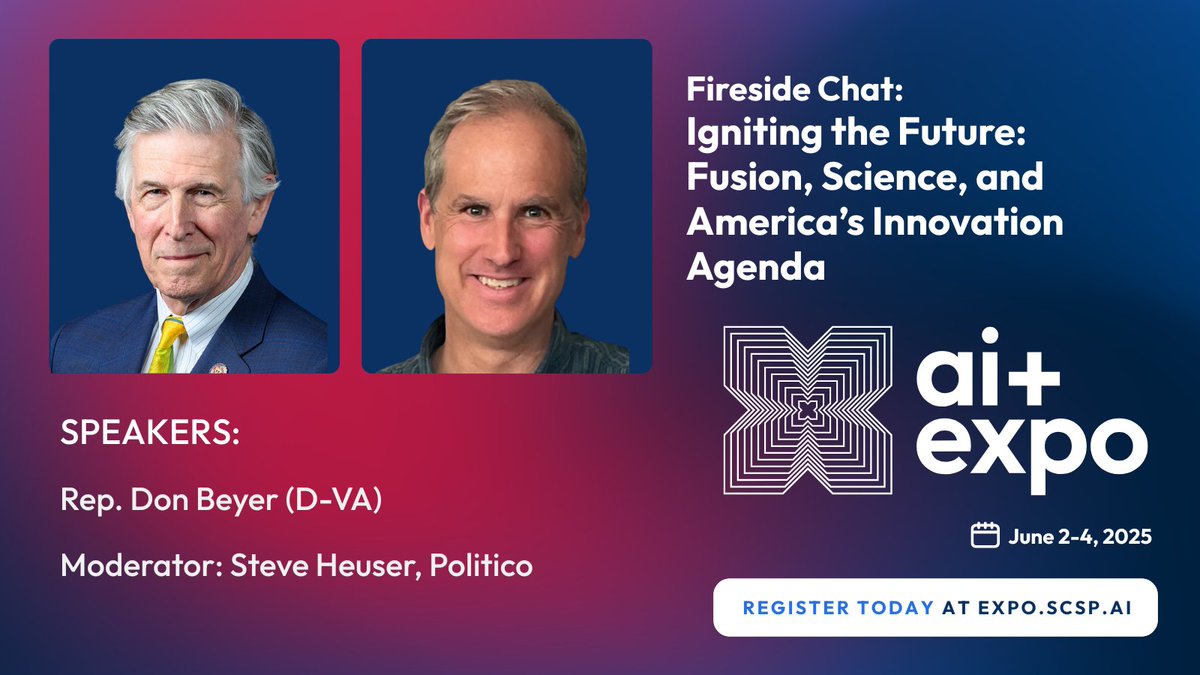 Special Competitive Studies Project (@scsp_ai) on Twitter photo Ignite America's future with science! 🔥 Join our fireside chat at #SCSPAIExpo25: "Igniting the Future: Fusion, Science, and America’s Innovation Agenda."
Hear from <a href="/RepDonBeyer/">Rep. Don Beyer</a> (D-VA) on how AI, fusion energy, and scientific innovation can propel the next era of American Ignite America's future with science! 🔥 Join our fireside chat at #SCSPAIExpo25: "Igniting the Future: Fusion, Science, and America’s Innovation Agenda."
Hear from <a href="/RepDonBeyer/">Rep. Don Beyer</a> (D-VA) on how AI, fusion energy, and scientific innovation can propel the next era of American
